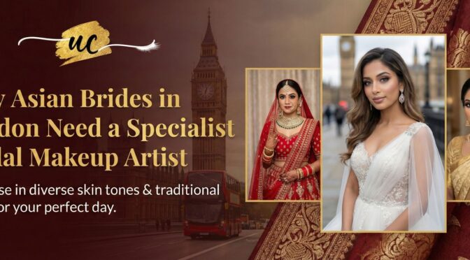 Why Asian Brides in London Need a Specialist Bridal Makeup Artist
