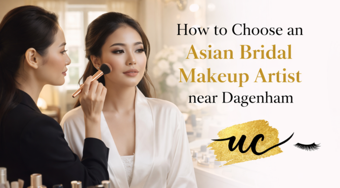 How to Choose an Asian Bridal Makeup Artist near Dagenham