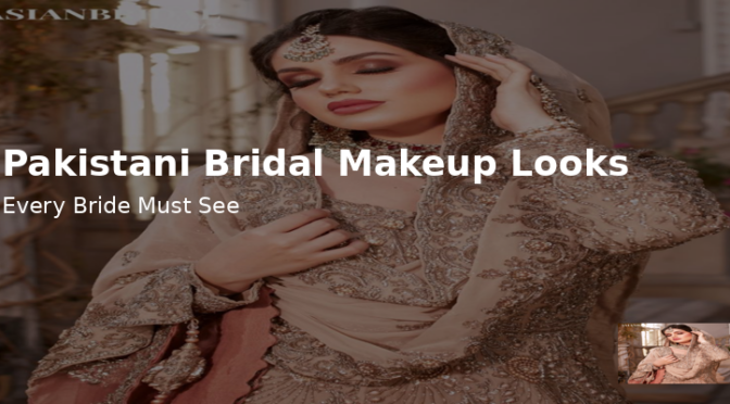 10 Stunning Pakistani Bridal Makeup Looks Every Bride Must See in 2026